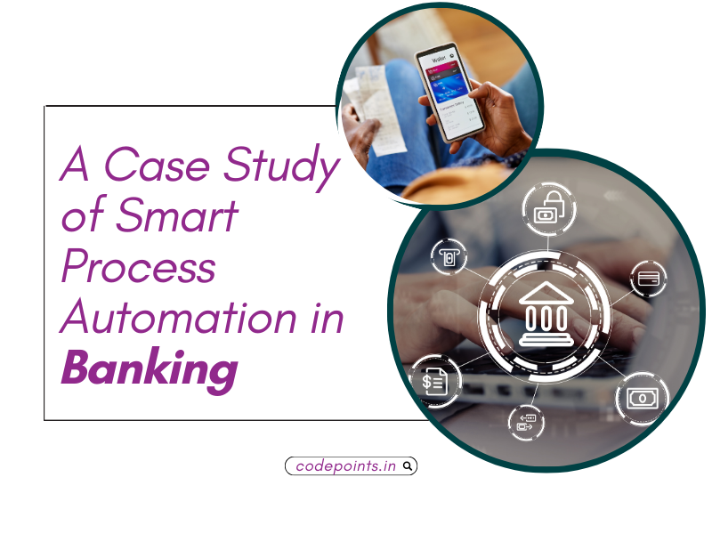 None A Case Study of Smart Process Automation in Banking